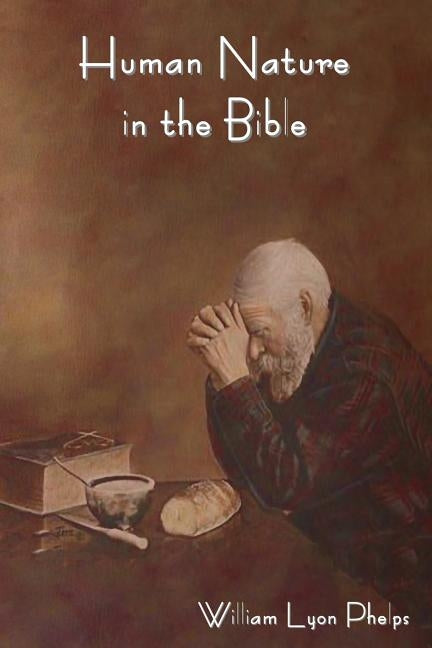 Human Nature in the Bible by Phelps, William Lyon