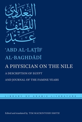 A Physician on the Nile: A Description of Egypt and Journal of the Famine Years by Al-Baghdādī, ʿabd Al-La&#
