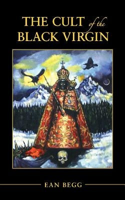 The Cult of the Black Virgin by Begg, Ean