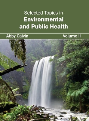 Selected Topics in Environmental and Public Health: Volume II by Calvin, Abby
