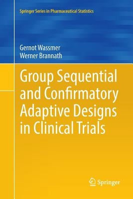 Group Sequential and Confirmatory Adaptive Designs in Clinical Trials by Wassmer, Gernot
