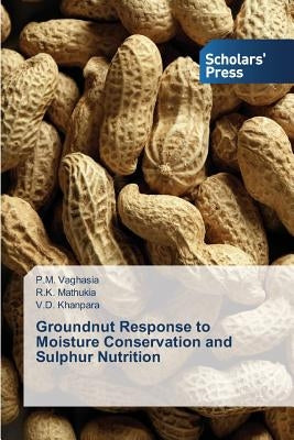 Groundnut Response to Moisture Conservation and Sulphur Nutrition by Vaghasia, P. M.