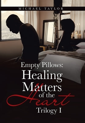Empty Pillows: Healing Matters of the Heart: Trilogy I by Taylor, Michael
