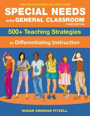 Special Needs in the General Classroom, 3rd Edition: 500+ Teaching Strategies for Differentiating Instruction by Fitzell M. Ed, Susan Gingras