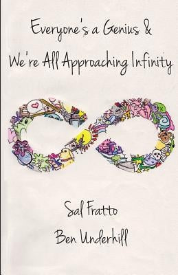 Everyone's a Genius & We're All Approaching Infinity by Fratto, Sal