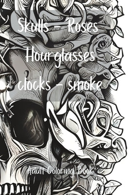 Skulls, Roses, Hourglasses, Clocks, Smoke: Adult Coloring Book by Design, Dopehopes