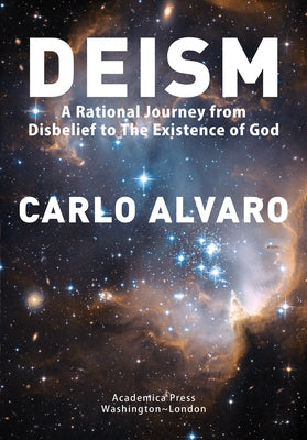 Deism: A Rational Journey from Disbelief to the Existence of God by 