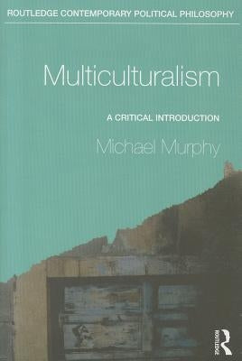 Multiculturalism: A Critical Introduction by Murphy, Michael