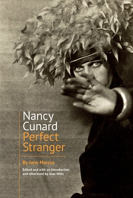 Nancy Cunard: Perfect Stranger by Marcus, Jane