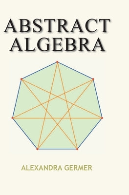 Abstract Algebra by Germer, Alexandra