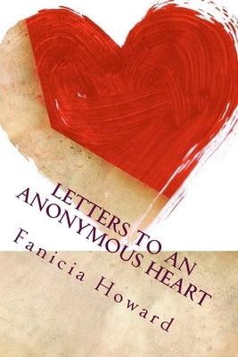 Letters to an Anonymous Heart: Letters to an Anonymous Heart by Howard, Fanicia M.