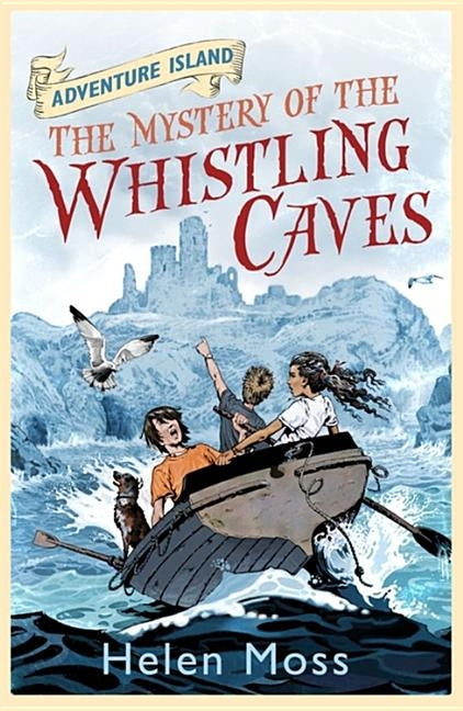 Adventure Island: The Mystery of the Whistling Caves by Moss, Helen