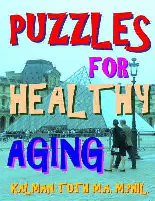 Puzzles for Healthy Aging: 133 Large Print Themed Word Search Puzzles by Toth M. a. M. Phil, Kalman