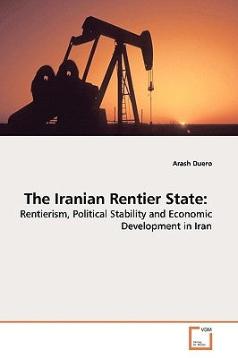 The Iranian Rentier State by Duero, Arash