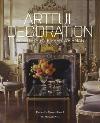 Artful Decoration: Interiors by Fisher Weisman by Fisher, Andrew