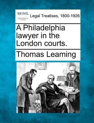 A Philadelphia Lawyer in the London Courts. by Leaming, Thomas