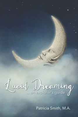 Lucid Dreaming: An Explorer's Guide by Smith, Patricia
