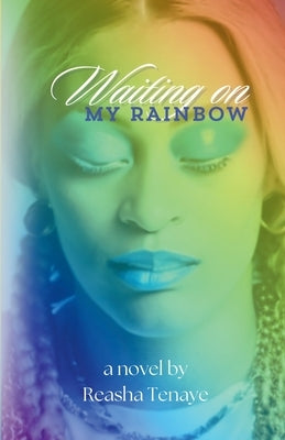 Waiting On My Rainbow by Tenaye, Reasha