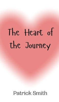The Heart of the Journey by Smith, Patrick