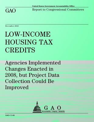 Low-Income Houseing Tax Credits: Agencies Implemented Changes Enacted in 2008, but Project Data Collection Could Be Improved by Government Accountability Office