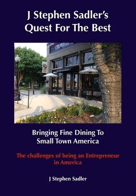 J Stephen's Quest For The Best Bringing Fine Dining To Small Town America by Sadler, J. Stephen