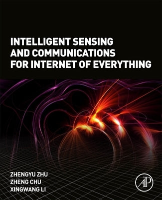 Intelligent Sensing and Communications for Internet of Everything by Zhu, Zhengyu