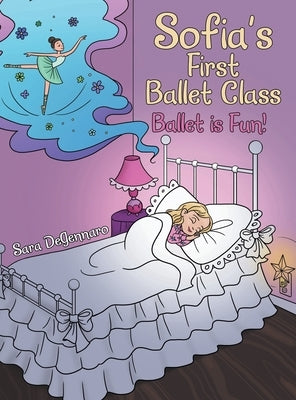 Sofia's First Ballet Class: Ballet Is Fun! by Degennaro, Sara