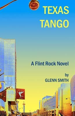 Texas Tango: A Flint Rock Novel by Smith, Glenn