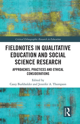 Fieldnotes in Qualitative Education and Social Science Research: Approaches, Practices, and Ethical Considerations by Burkholder, Casey