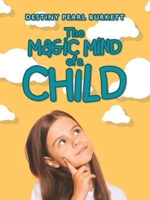 The Magic Mind of a Child by Burkett, Destiny Pearl