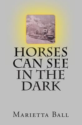 Horses Can See In The Dark by Ball, Marietta