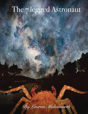 The Seven Legged Astronaut by Molesworth, Lauren N.