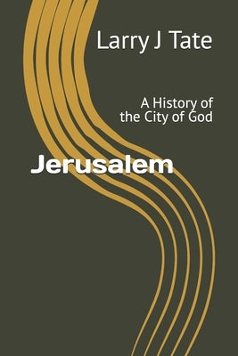 Jerusalem: A History of the City of God by Tate, Larry J.