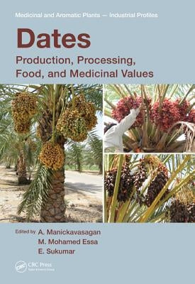 Dates: Production, Processing, Food, and Medicinal Values by Manickavasagan, A.