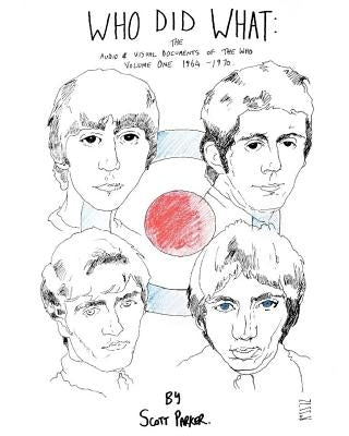 Who Did What: The Audio And Visual Documents Of THE WHO Volume 1 1964-1970 by Parker, Scott