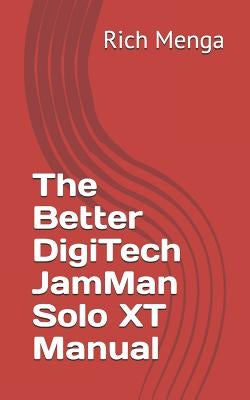 The Better DigiTech JamMan Solo XT Manual by Menga, Rich