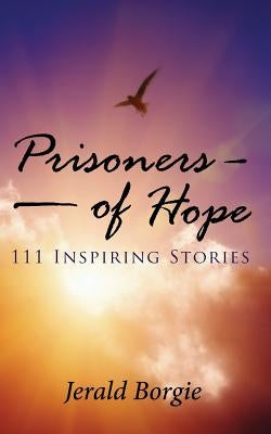 Prisoners of Hope: 111 Inspiring Stories by Borgie, Jerald