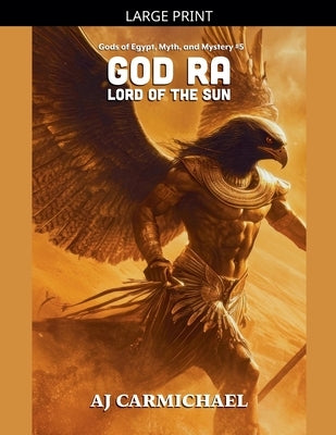 God Ra, Lord of the Sun by Carmichael, Aj