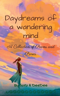 Daydreams of a wandering mind: Collection of poems and proses. by &Amp, Suru