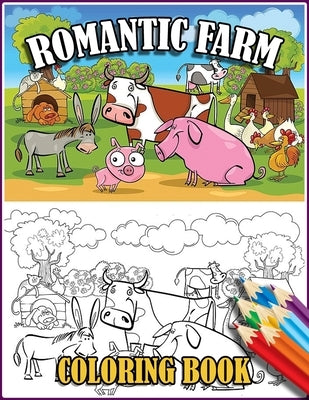 Romantic Farm Coloring Book: 30 Big, Simple and Fun Designs Farm Vehicles Farm Animals And More - Cow, Horse, Chicken, Pig, and Many More! by Press, Mandacolorit
