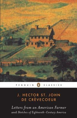 Letters from an American Farmer and Sketches of Eighteenth-Century America by St John de Crèvecoeur, J. Hecor