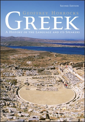 Greek: A History of the Language and Its Speakers by Horrocks, Geoffrey