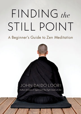 Finding the Still Point: A Beginner's Guide to Zen Meditation by Loori, John Daido