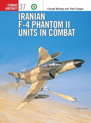 Iranian F-4 Phantom II Units in Combat by Bishop, Farzad