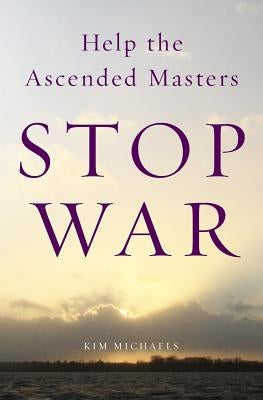 Help the Ascended Masters Stop War by Michaels, Kim