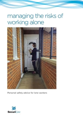 Managing the Risks of Working Alone: Personal safety advice for lone workers including preventing and managing challenging, angry and aggressive behav by Hardy, Philip N.