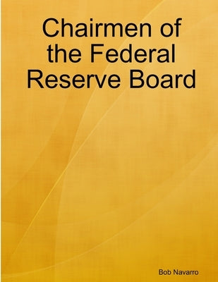 Chairmen of the Federal Reserve Board by Navarro, Bob