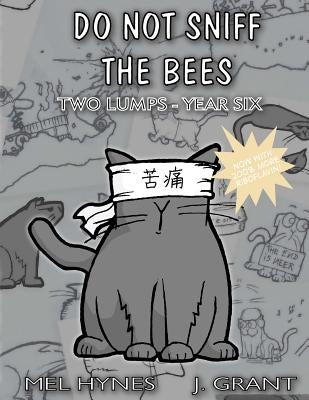 Do Not Sniff the Bees: Two Lumps Year Six by Grant, James L.