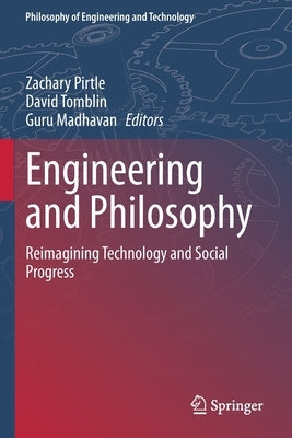 Engineering and Philosophy: Reimagining Technology and Social Progress by Pirtle, Zachary