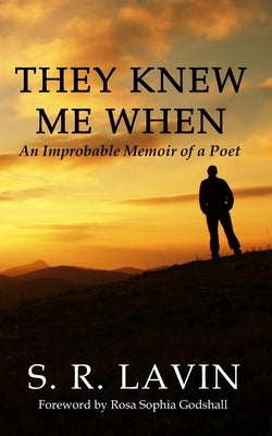They Knew Me When: An Improbable Memoir of a Poet by Godshall, Rosa Sophia